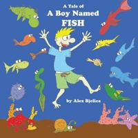 A Tale of a Boy Named Fish 148186369X Book Cover