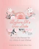 Before Its Too Late: End of Life Planner for My Affairs & Last Wishes: A Guide for My Family when I Pass 1096586053 Book Cover