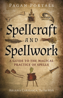 Pagan Portals - Spellcraft and Spellwork: A Guide to the Magical Practice of Spells 1803412534 Book Cover