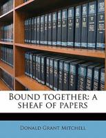 Bound Together: A Sheaf of Papers 3743328429 Book Cover