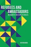 Refugees and Ambassadors: Mennonite Missions in Brazil 1979313687 Book Cover