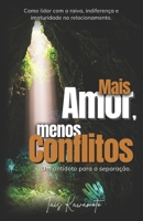 Mais amor, menos conflitos.: um antídoto para a separação (Portuguese Edition) B0F147HQWZ Book Cover