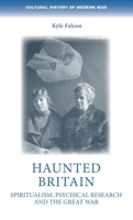 Haunted Britain: Spiritualism, psychical research and the Great War (Cultural History of Modern War) B0FGHQV1T1 Book Cover