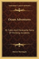 Ocean Adventures: Or Cabin And Forecastle Yarns Of Thrilling Incidents 1163630357 Book Cover