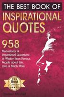 The Best Book of Inspirational Quotes: 958 Motivational and Inspirational Quotationes of Wisdom from Famous People about Life, Love and Much More 1790564387 Book Cover