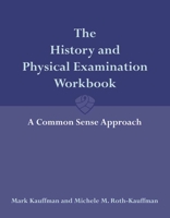 The History and Physical Examination Workbook: A Common Sense Approach: A Common Sense Approach 0763743402 Book Cover