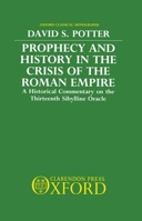 Prophecy and History in the Crisis of the Roman Empire: A Historical Commentary on the Thirteenth Sibylline Oracle (Oxford Classical Monographs) 0198144830 Book Cover