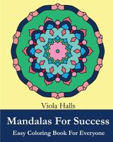 Mandalas For Success: Easy Coloring Book for Everyone: Over 35 Mandala Designs with Famous Quotes About Success 1519649762 Book Cover
