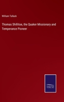 Thomas Shillitoe, the Quaker Missionary and Temperance Pioneer 1018882979 Book Cover