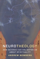 Neurotheology: How Science Can Enlighten Us about Spirituality 0231179057 Book Cover