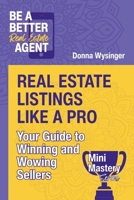 Real Estate Listings Like a Pro: Your Guide to Winning and Wowing Sellers (Mini Mastery Series by Be a Better Agent) B0FPL1N6L5 Book Cover