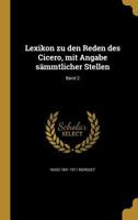 Lexikon zu den Reden des Cicero, mit Angabe s�mmtlicher Stellen; Band 2 1374262706 Book Cover