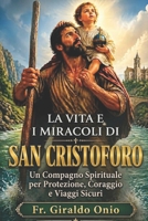 La Vita e i Miracoli di San Cristoforo: Un Compagno Spirituale per Protezione, Coraggio e Viaggi Sicuri (Santi che Hanno Plasmato le Nostre Anime) (Italian Edition) B0H2H461LY Book Cover