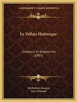 Le Vallais Historique: Ch�teaux Et Seigneuries ...... 034136164X Book Cover