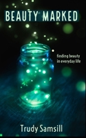 BEAUTY MARKED: Finding Beauty in Everyday Life B0DT9VFL47 Book Cover
