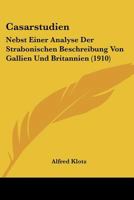 Casarstudien: Nebst Einer Analyse Der Strabonischen Beschreibung Von Gallien Und Britannien (1910) 1148632492 Book Cover