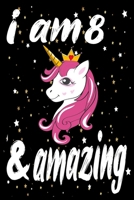 Unicorn Journal and Notebook I am 8 & Amazing: Perfect Gift For 8 Year Old Girls and men with Beautiful vintage Happy 8Years Birthday Notebook and ... or Retro Vintage Anniversary Gift For Girls B083XX45N5 Book Cover