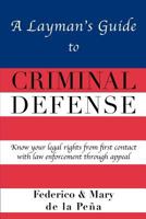 A Layman's Guide to Criminal Defense 1450773885 Book Cover