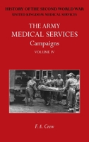 The Army Medical Services Campaigns Vol IV: Official History of the Second World War. North-West Europe 1474540457 Book Cover