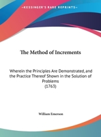 The Method of Increments: Wherein the Principles Are Demonstrated and the Practice Thereof Shewn in the Solution of Problems 1170451950 Book Cover