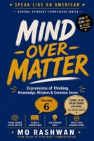 SPEAK LIKE AN AMERICAN: Mind Over Matter: Master Everyday American Expressions for Thinking, Learning, Wisdom, Memory, and Common Sense (Speak Like an American: General Everyday Expressions) B0H8L2JC92 Book Cover