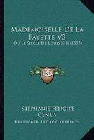 Mademoiselle De La Fayette V2: Ou Le Siecle De Louis XIII (1813) 1120467365 Book Cover