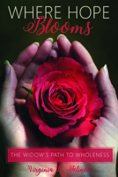 Where Hope Blooms: The Widow's Path to Wholeness 1633571130 Book Cover