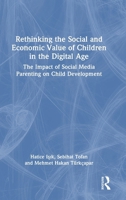Rethinking the Social and Economic Value of Children in the Digital Age: The Impact of Social Media Parenting on Child Development 1032785314 Book Cover