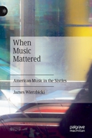 When Music Mattered: American Music in the Sixties 3030966933 Book Cover