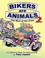 Bikers Are Animals 2: The Rest of the Crew: A Children's Book on Motorcycling 1608446646 Book Cover