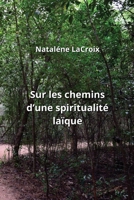 Sur les chemins d'une spiritualité laïque (French Edition) B0CLDWDMTJ Book Cover
