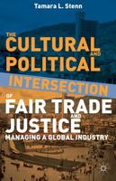 The Cultural and Political Intersection of Fair Trade and Justice: Managing a Global Industry 1137335270 Book Cover