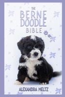 The Bernedoodle Bible: A Complete Guide to Bernedoodle for Learn Everything you Need to Know about Finding, Raising, Training, Socializing and Feeding with Tricks, Behaviors & Exercises B089CSW4PN Book Cover