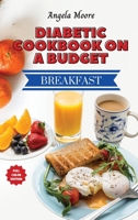 Diabetic Cookbook On a Budget - Breakfast Recipes: Great-tasting, Easy and Healthy Recipes for Every Day 1801883734 Book Cover
