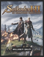 SUIKODEN I & II HD REMASTERED GAME GUIDE: The Ultimate Guide to Mastering the True Runes and 108 Stars of Destiny B0DZHT736T Book Cover