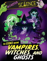 The Science Behind Vampires, Witches, and Ghosts (Monster Science) 153829429X Book Cover