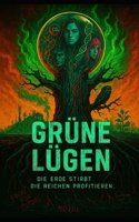 Grüne Lügen - Die Erde stirbt, die Reichen profitieren (German Edition) B0F8H6LRM4 Book Cover