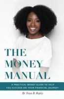The Money Manual: A Practical Money Guide to Help You Succeed On Your Financial Journey 198761478X Book Cover