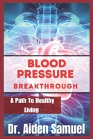 Blood Pressure Breakthrough: A Path To Healthy Living B0CP4C3KQR Book Cover