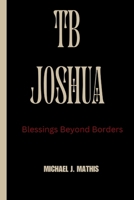 Tb Joshua: Blessing Beyond Borders B0CS2MMVPJ Book Cover