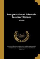 Reorganization of Science in Secondary Schools: A Report 1363331035 Book Cover