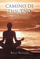Camino de Ensueno: Poemas de Un Solitario 1463317239 Book Cover