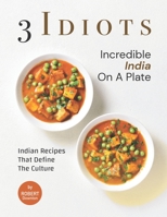 3 Idiots – Incredible India on A Plate: Indian Recipes That Define the Culture B0991CCNRK Book Cover
