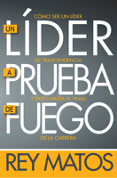 Un Lider a Prueba de Fuego: Como Ser Un Lider de Trascendencia Y Exito Hasta El Final de la Carrera 0789924935 Book Cover