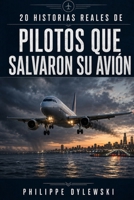 20 HISTORIAS REALES DE PILOTOS QUE SALVARON SU AVIÓN (Spanish Edition) B0HHMT22W8 Book Cover