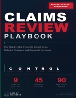 The Claims Review Playbook: How to Lead Claims Reviews That Reduce Costs, Improve Outcomes, and Strengthen Financial Control B0GTHJQHV5 Book Cover