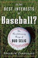 In the Best Interests of Baseball? The Revolutionary Reign of Bud Selig 0471735337 Book Cover