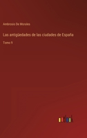 Las antigüedades de las ciudades de España: Tomo 9 3368114360 Book Cover