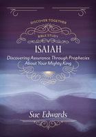 Isaiah: Discovering Assurance Through Prophecies about Your Mighty King 0825447623 Book Cover