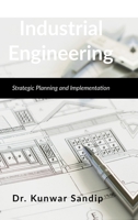 Industrial Engineering: Strategic Planning and Implementation B0F6F9HR8V Book Cover